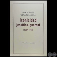 ICONICIDAD jesuítico-guaraní (1609-1768) - Autores: HORACIO BOLLINI / NORBERTO LEVINTON - Año 2018